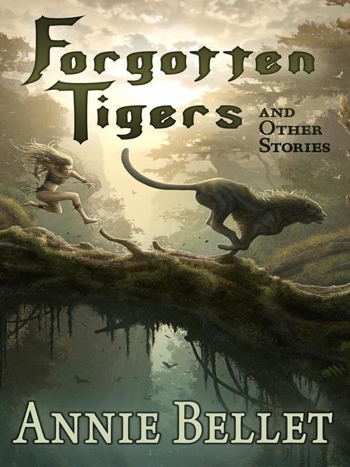 Title details for Forgotten Tigers and Other Stories by Annie Bellet - Available